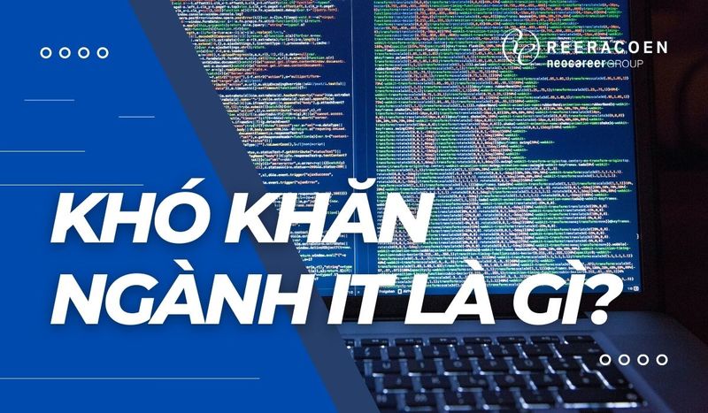 NHỮNG KHÓ KHĂN PHẢI ĐỐI MẶT KHI THEO NGÀNH CNTT (IT)
